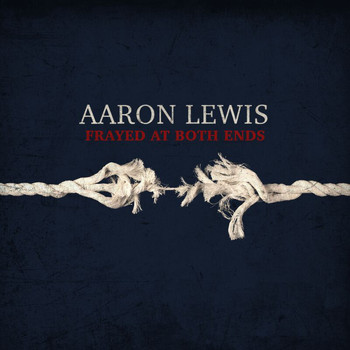 Aaron Lewis - Frayed At Both Ends (Explicit)