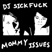 DJ Sickfuck - Mommy Issues (Explicit)