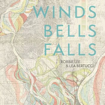 Robbie Lee and Lea Bertucci - Winds Bells Falls