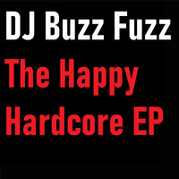 Dj Buzz Fuzz - The Happy Hardcore EP