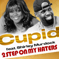 CUPID (feat. Shirley Murdock) - 2 Step on My Haters