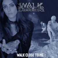 Walk in Darkness - Walk Close to Me