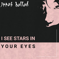 Ittas Ballad - I See Stars in Your Eyes