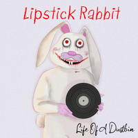Life of a Dustbin - Lipstick Rabbit (Explicit)