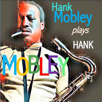 Hank Mobley - Hank Mobley Plays Hank Mobley