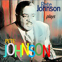 Pete Johnson - Pete Johnson Plays Pete Johnson