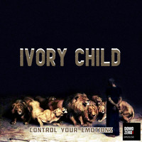Ivory Child - Control Your Emotions