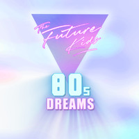 The Future Kids - 80s Dreams