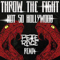 Throw The Fight - Not so Hollywood (Pete Rage Remix)