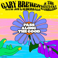 Gary Brewer & The Kentucky Ramblers - Pass Along the Good (feat. Jim Lauderdale)