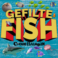 Cheibe Balagan - Gefilte Fish