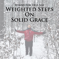 Hymns for This Age & Jerry A. Davidson - Weighted Steps on Solid Grace