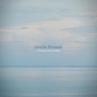 Gentle Dreams - A Tranquil State of Mind
