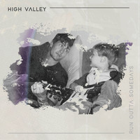 High Valley - Run Outta Somedays