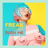 Freak My House - Push Me