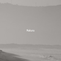 Nakuru - We Were Sitting In Stillness By The Sea