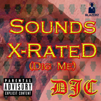 DJC - Sounds X-Rated (Dig Me) (Explicit)