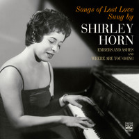 Shirley Horn - Songs of Lost Love Sung by Shirley Horn. Embers and Ashes / Where Are You Going