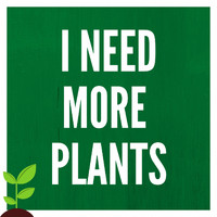 Plant Lady Life - I Need More Plants