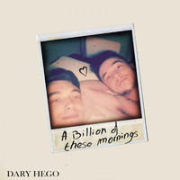 Dary Hego - A Billion of These Mornings