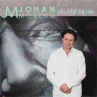Johan Moreno - Oh, Blijf Bij Me