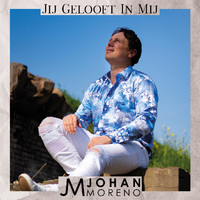Johan Moreno - Jij Gelooft In Mij