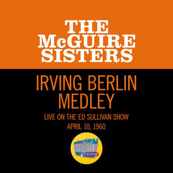 The McGuire Sisters - Irving Berlin Medley (Medley/Live On The Ed Sullivan Show, April 10, 1960)