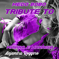Alejandra Roggero - Medo Bobo (Tribute To Maiara e Maraisa)