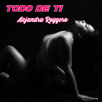 Alejandra Roggero - Todo De Ti