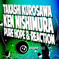 Takashi Kurosawa, Ken Nishimura - 'Pure Hope' & 'Reaction'