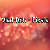 Vlad-Reh - Fiesta