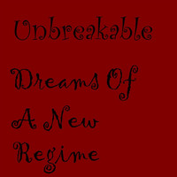 Unbreakable - Dreams of a New Regime
