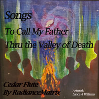 Radiancematrix - Songs to Call My Father Thru the Valley of Death