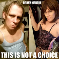 Danny Martin - This Is Not a Choice (Explicit)