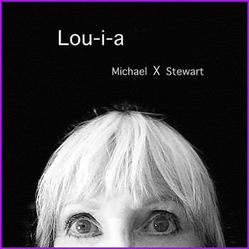 Michael X Stewart - Lou-i-a