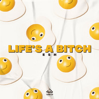 Esh - Life's a Bitch (Explicit)