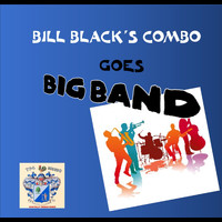 Bill Black's Combo - Bill Black's Combo Goes Big Band