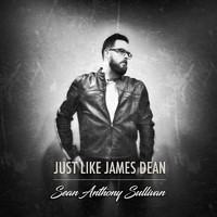 Sean Anthony Sullivan - Just Like James Dean