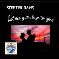Skeeter Davis - Let Me Get Close to You