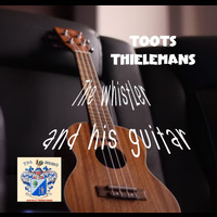 Toots Thielemans - The Wistler and His Guitar