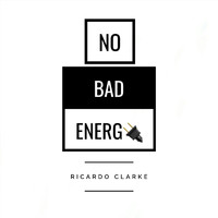 Ricardo Clarke - No Bad Energy