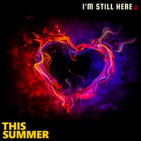 This Summer - I'm Still Here