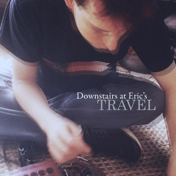 Travel - Downstairs at Eric's (Explicit)