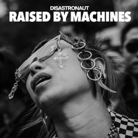 Disastronaut - Raised by Machines