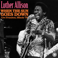 Luther Allison - When The Sun Goes Down (Live Evanston, Illinois '78)