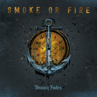 Smoke Or Fire - Beauty Fades (Explicit)