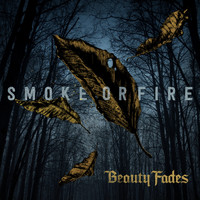 Smoke Or Fire - Beauty Fades