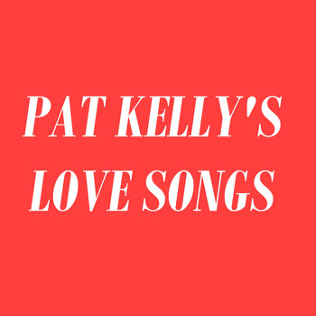 Pat Kelly - Pat Kelly's Love Songs
