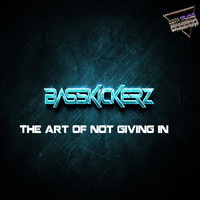 Basskickerz - The Art of Not Giving In (Extended)
