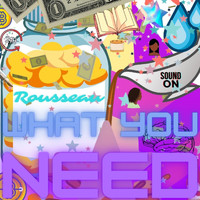 Rousseau - What You Need (Explicit)